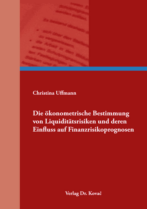 Die ökonometrische Bestimmung von Liquiditätsrisiken und deren Einfluss auf Finanzrisikoprognosen - Christina Uffmann