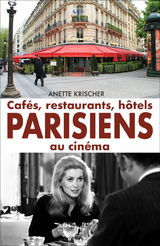 Cafés, restaurants, hôtels PARISIENS au cinéma - Krischer Anette