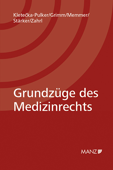 Grundzüge des Medizinrechts - Maria Kletecka-Pulker, Markus Grimm, Michael Memmer, Lukas Stärker, Johannes Zahrl