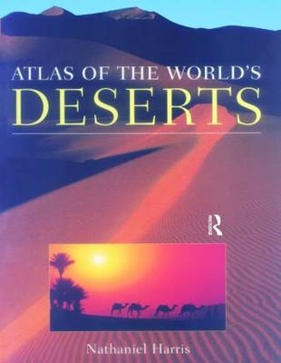 Atlas of the World's Deserts -  Nathaniel Harris