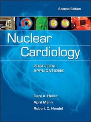 Nuclear Cardiology: Practical Applications, Second Edition -  Gary V. Heller,  Robert C. Hendel
