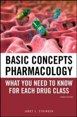 Basic Concepts in Pharmacology: What You Need to Know for Each Drug Class, Fourth Edition -  Janet L. Stringer