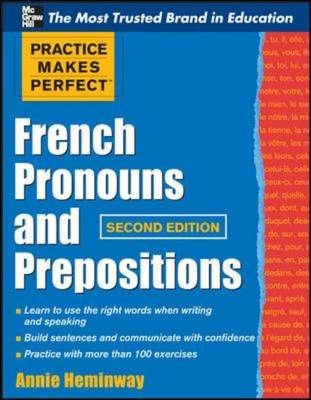 Practice Makes Perfect French Pronouns and Prepositions, Second Edition -  Annie Heminway