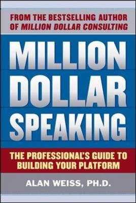 Million Dollar Speaking: The Professional's Guide to Building Your Platform -  Alan Weiss