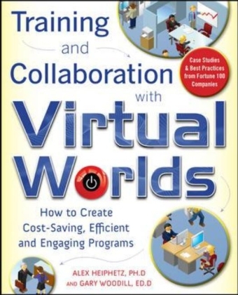 Training and Collaboration with Virtual Worlds -  Alex Heiphetz,  Gary Woodill