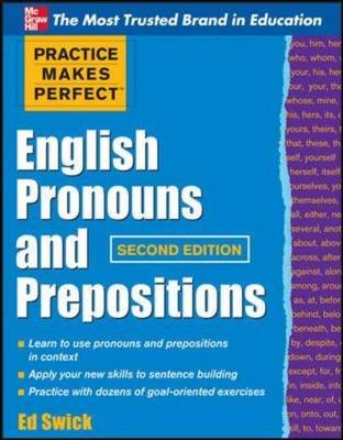 Practice Makes Perfect English Pronouns and Prepositions, Second Edition -  Ed Swick