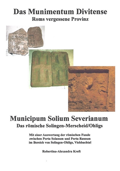 Das Munimentum Divitense - Roms vergessene Provinz: Municipum Solium Severianum - Robertina-Alexandra Kreft
