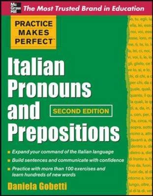 Practice Makes Perfect Italian Pronouns And Prepositions, Second Edition -  Daniela Gobetti