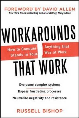 Workarounds That Work: How to Conquer Anything That Stands in Your Way at Work -  David Allen,  Russell Bishop