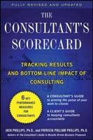 Consultant's Scorecard, Second Edition: Tracking ROI and Bottom-Line Impact of Consulting Projects -  Jack J. Phillips,  Patti Phillips