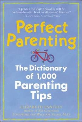 Perfect Parenting: The Dictionary of 1,000 Parenting Tips -  Elizabeth Pantley