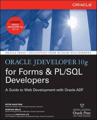 Oracle JDeveloper 10g for Forms & PL/SQL Developers: A Guide to Web Development with Oracle ADF -  Peter Koletzke,  Duncan Mills