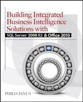 Building Integrated Business Intelligence Solutions with SQL Server 2008 R2 & Office 2010 -  Philo Janus,  Stacia Misner