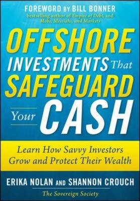 Offshore Investments that Safeguard Your Cash: Learn How Savvy Investors Grow and Protect Their Wealth -  Shannon Crouch,  Erika Nolan