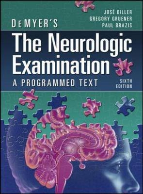 DeMyer's The Neurologic Examination: A Programmed Text, Sixth Edition -  Jose Biller,  Paul Brazis,  Gregory Gruener
