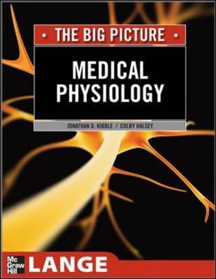 Medical Physiology : The Big Picture -  Colby R. Halsey,  Jonathan D. Kibble