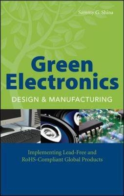 Green Electronics Design and Manufacturing -  Sammy G. Shina