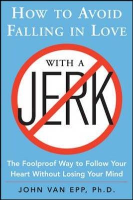 How to Avoid Falling in Love with a Jerk -  John Van Epp