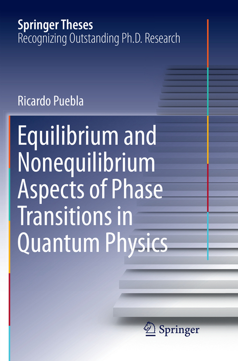 Equilibrium and Nonequilibrium Aspects of Phase Transitions in Quantum Physics - Ricardo Puebla