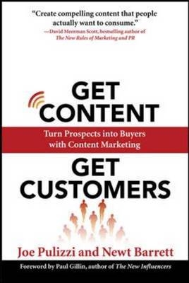 Get Content Get Customers: Turn Prospects into Buyers with Content Marketing -  Newt Barrett,  Joe Pulizzi