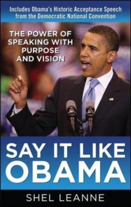 Say It Like Obama: The Power of Speaking with Purpose and Vision -  Shel Leanne,  Shelly Leanne