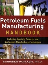 Petroleum Fuels Manufacturing Handbook: including Specialty Products and Sustainable Manufacturing Techniques -  Surinder Parkash