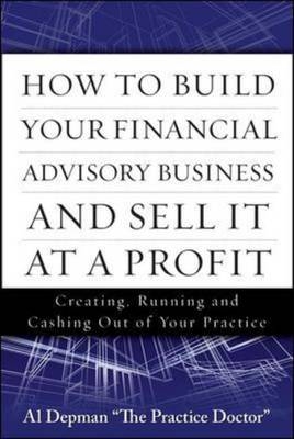 How to Build Your Financial Advisory Business and Sell It at a Profit -  Al Depman