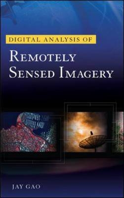 Digital Analysis of Remotely Sensed Imagery -  Jay Gao