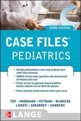 Case Files Pediatrics, Third Edition -  Rebecca Girardet,  Mark Hormann,  Sheela Lahoti,  Margaret McNeese,  Mark Jason Sanders,  Eugene Toy,  Robert Yetman