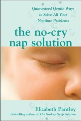 No-Cry Nap Solution: Guaranteed Gentle Ways to Solve All Your Naptime Problems -  Elizabeth Pantley