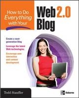 How to Do Everything with Your Web 2.0 Blog -  Todd Stauffer