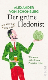 Der grüne Hedonist - Alexander von Schönburg