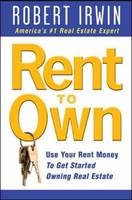 Rent to Own: Use Your Rent Money to Get Started Owning Real Estate -  Robert Irwin