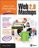 How to Do Everything with Web 2.0 Mashups -  Jesse Feiler