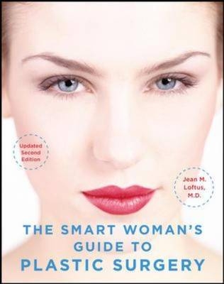 Smart Woman's Guide to Plastic Surgery, Updated Second Edition -  Jean M. Loftus