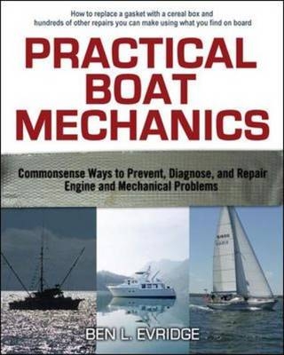 Practical Boat Mechanics: Commonsense Ways to Prevent, Diagnose, and Repair Engines and Mechanical Problems -  Ben L. Evridge