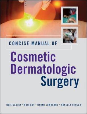 Concise Manual of Cosmetic Dermatologic Surgery -  Ranella Hirsch,  Naomi Lawrence,  Ron Moy,  Neil Sadick