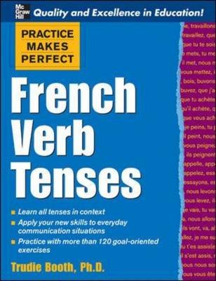 Practice Makes Perfect: French Verb Tenses -  Trudie Booth