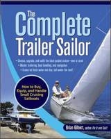 Complete Trailer Sailor: How to Buy, Equip, and Handle Small Cruising Sailboats -  Brian Gilbert