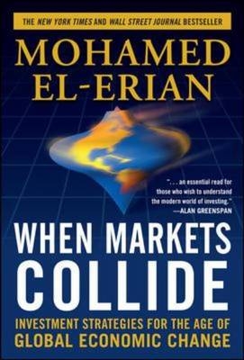 When Markets Collide: Investment Strategies for the Age of Global Economic Change -  Mohamed El-Erian