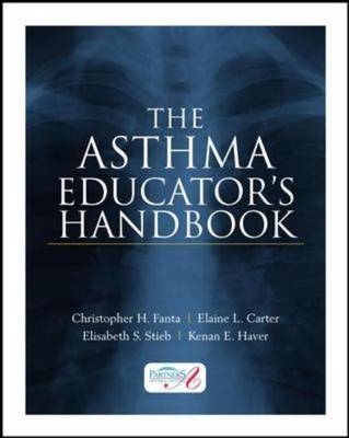 Asthma Educator's Handbook -  Elaine L. Carter,  Christopher H. Fanta,  Kenan E. Haver,  Elisabeth S. Stieb