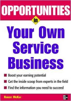 Opportunities in Your Own Service Business -  Robert McKay