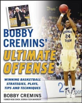 Bobby Cremins' Ultimate Offense: Winning Basketball Strategies and Plays from an NCAA Coach's Personal Playbook -  Bobby Cremins