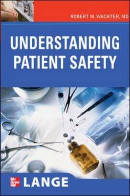 Understanding Patient Safety -  Robert Wachter