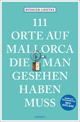 111 Orte auf Mallorca die man gesehen haben muss - Liedtke, Rüdiger