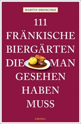 111 fränkische Biergärten, die man gesehen haben muss - Martin Droschke