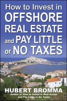 How to Invest In Offshore Real Estate and Pay Little or No Taxes -  Hubert Bromma