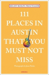 111 Places in Austin That You Must Not Miss - Kelsey Roslin, Nick Yeager