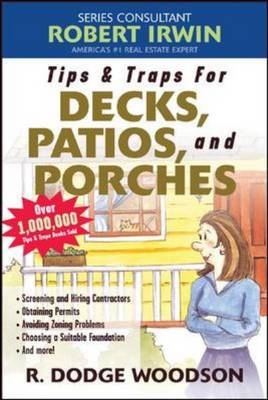 Tips & Traps for Building Decks, Patios, and Porches -  R. Dodge Woodson