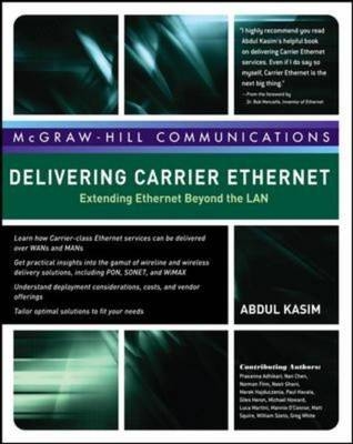 Delivering Carrier Ethernet: Extending Ethernet Beyond the LAN -  Prasanna Adhikari,  Luca Martini,  Bob Metcalfe,  Mannix O'Connor,  Matt Squire,  William Szeto,  Greg White,  Nan Chen,  Norman Finn,  Nasir Ghani,  Marek Hajduczenia,  Paul Havala,  Giles Heron,  Michael Howard,  Abdul Kasim